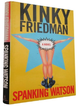 Item #176618 SPANKING WATSON. A Novel. Kinky Friedman