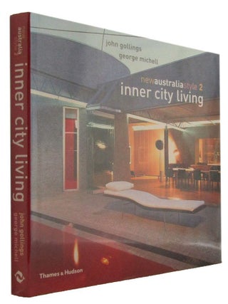 Item #177063 INNER CITY LIVING: new Australian style 2. John Gollings, George Michell, Photographer