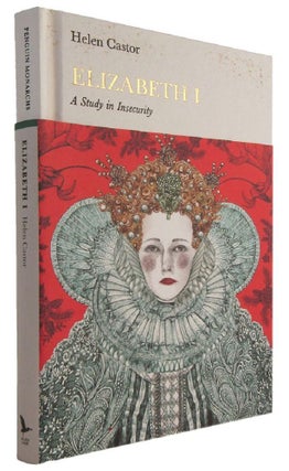 Item #177717 ELIZABETH I: A Study in Insecurity. Helen Castor