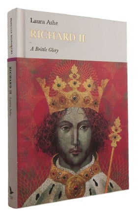 Item #177719 RICHARD II: A Brittle Glory. Laura Ashe