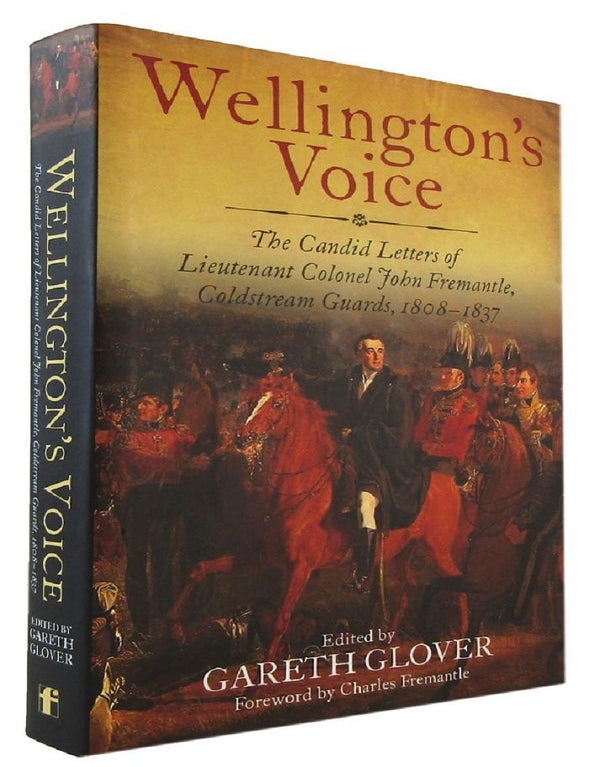 Item #177910 WELLINGTON'S VOICE: The Candid Letters of Lieutenant-Colonel John Fremantle, Coldstream Guards 1808-1837. John Fremantle.