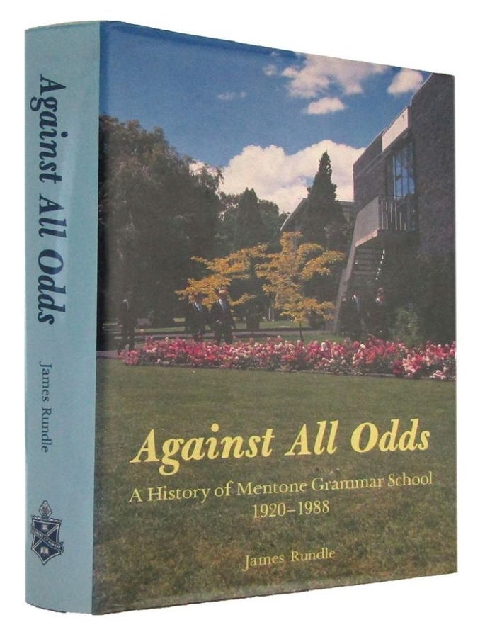 Item #178186 AGAINST ALL ODDS: A History of Mentone Grammar School 1920-1988. Mentone Girls' Grammar School, James Rundle.