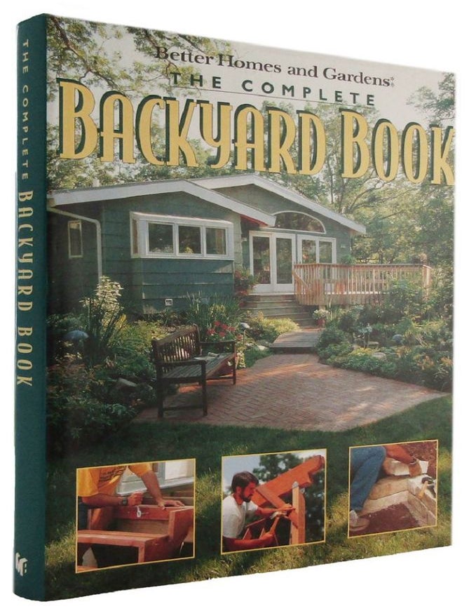 Item #178291 BETTER HOMES AND GARDENS: THE COMPLETE BACKYARD BOOK. Practical projects to create a beautiful backyard and garden. Liz Goodman, Rex Finch.