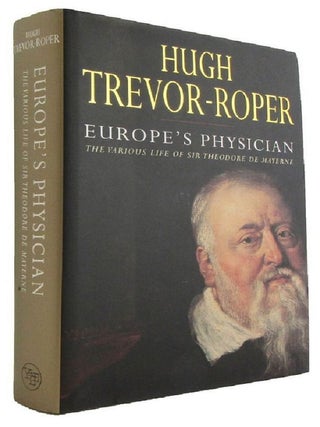 Item #178434 EUROPE'S PHYSICIAN: The Various Life of Sir Theodore de Mayerne. Sir Theodore de...