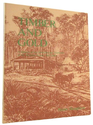Item #178553 TIMBER AND GOLD. A history of the sawmills and tramways of the Wombat Forest,...