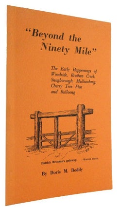 Item #178555 BEYOND THE NINETY MILE. The Early Happenings of Woodside, Bruthen Creek,...