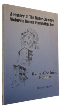 Item #178669 A HISTORY OF THE RYDER-CHESHIRE VICTORIAN HOMES FOUNDATION, INC. Ryder-Cheshire,...