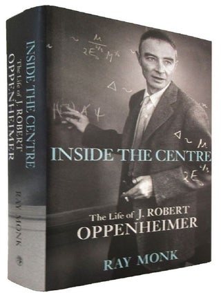 Item #178676 INSIDE THE CENTRE: The Life of J. Robert Oppenheimer. J. Robert Oppenheimer, Ray Monk