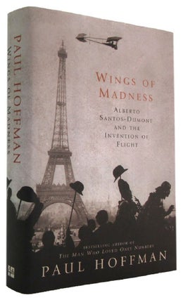 Item #178988 WINGS OF MADNESS: Alberto Santos-Dumont and the invention of flight. Alberto...