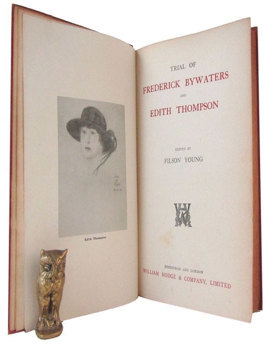 Item #180104 TRIAL OF FREDERICK BYWATERS AND EDITH THOMPSON. Frederick Bywaters, Edith Thompson, Filson Young.