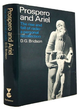 Item #180656 PROSPERO AND ARIEL: The rise and fall of radio. A personal recollection. D. G. Bridson