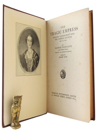Item #182418 THE TRAGIC EMPRESS: intimate conversations with the Empress Eugenie 1901-1911....