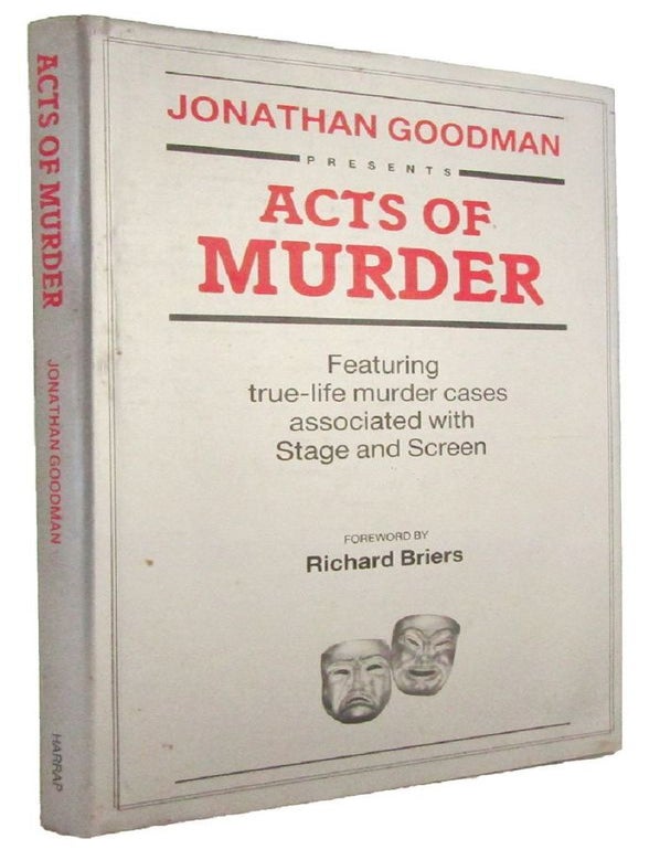 Item #182878 ACTS OF MURDER: Featuring true-life murder cases associated with Stage and Screen. Jonathan Goodman.