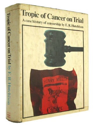 Item #183064 TROPIC OF CANCER ON TRIAL: A case history of censorship. E. R. Hutchison