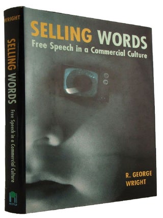 Item #183114 SELLING WORDS: Free Speech in a Commercial Culture. George R. Wright