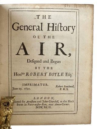THE GENERAL HISTORY OF THE AIR, Designed and Begun by the Honble Robert Boyle Esq.