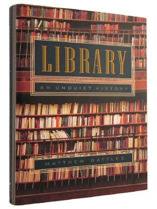 Item #183764 LIBRARY: An Unquiet History. Matthew Battles