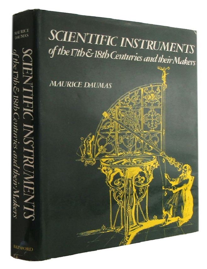 Item #184147 SCIENTIFIC INSTRUMENTS OF THE SEVENTEENTH AND EIGHTEENTH CENTURIES AND THEIR MAKERS. Maurice Daumas.