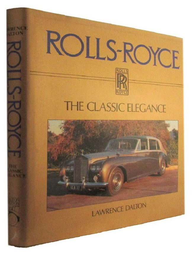 Item #184156 ROLLS-ROYCE: the classic elegance. Lawrence Dalton.
