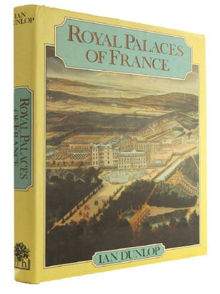 Item #184179 ROYAL PALACES OF FRANCE. Ian Dunlop