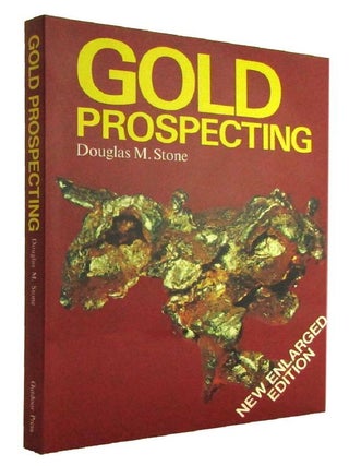 Item #184489 GOLD PROSPECTING. Douglas M. Stone