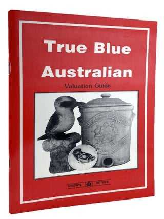Item #184889 TRUE BLUE AUSTRALIAN. [Valuation Guide]. Ken Arnold, Compiler
