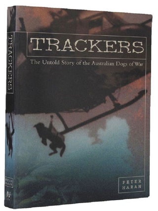 Item #185002 TRACKERS. The Untold Story of the Australian Dogs of War. Peter Haran
