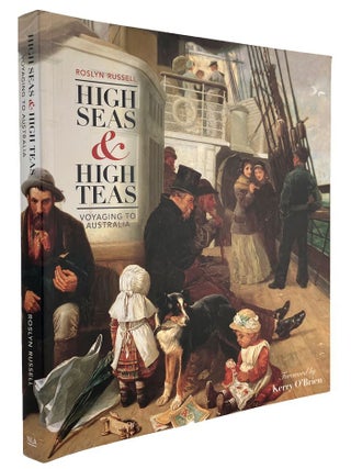 Item #185113 HIGH SEAS & HIGH TEAS: voyaging to Australia. Roslyn Russell