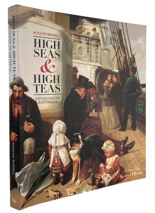 Item #185113 HIGH SEAS & HIGH TEAS: voyaging to Australia. Roslyn Russell