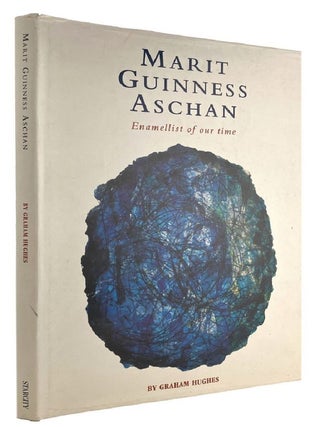 Item #185141 MARIT GUINNESS ASHCAN: ENAMELLIST OF OUR TIME. Marit Guinness Aschan, Graham Hughes
