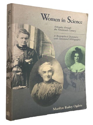 Item #185144 WOMEN IN SCIENCE: Antiquity through the Nineteenth Century. A Biographical...