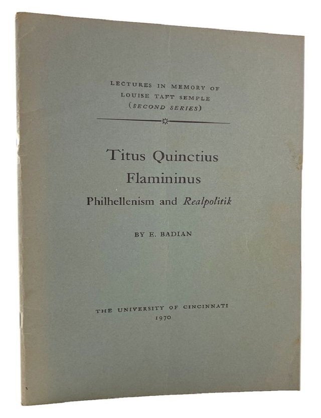 Item #185418 TITUS QUINCTIUS FLAMININUS: Philhellenism and Realpolitik. E. Badian.