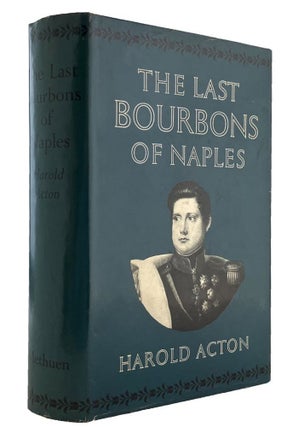 Item #185755 THE LAST BOURBONS OF NAPLES (1825-1861). Harold Acton