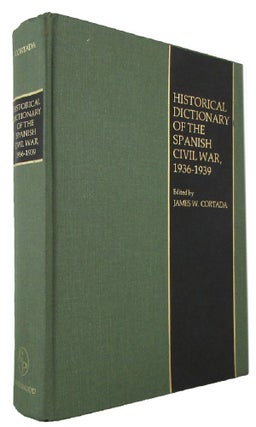 Item #P10390 HISTORICAL DICTIONARY OF THE SPANISH CIVIL WAR, 1936-1939. James W. Cortada