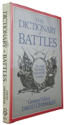 Item #P10444 THE DICTIONARY OF BATTLES: The world's key Battles from 405 BC to today. David Chandler