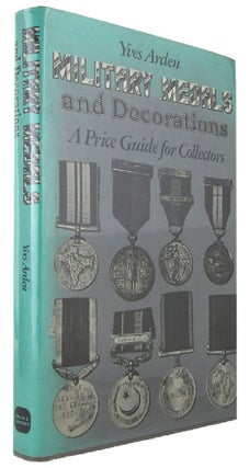 Item #P10667 MILITARY MEDALS AND DECORATIONS: A Price Guide for Collectors. Yves Arden