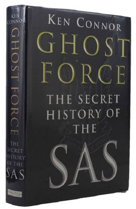 Item #P11152 GHOST FORCE: the secret history of the SAS. Ken Connor