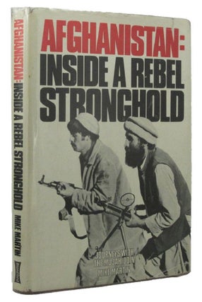 Item #P11186 AFGHANISTAN: INSIDE A REBEL STRONGHOLD. Journeys with the Mujahiddin. Mike Martin