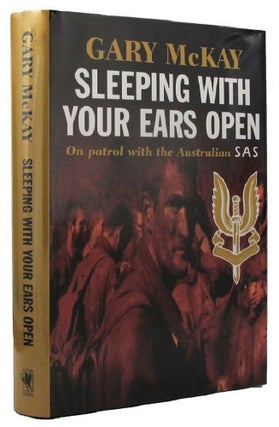 Item #P11236 SLEEPING WITH YOUR EARS OPEN. On patrol with the Australian SAS. Gary McKay
