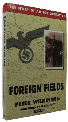 Item #P11484 FOREIGN FIELDS: The Story of an SOE Operative. Peter Wilkinson