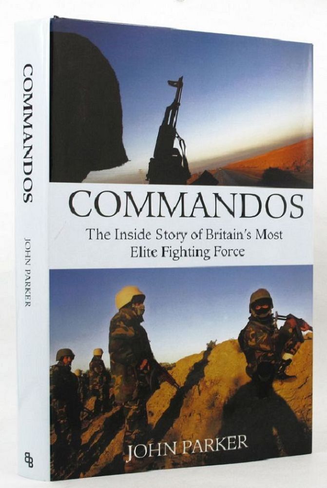 COMMANDOS. The Inside Story of Britain s Most Elite Fighting Force ...