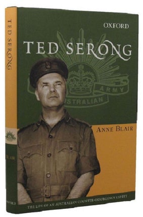 Item #P11789 TED SERONG: The Life of an Australian Counter-insurgency Expert. Ted Serong, Anne Blair