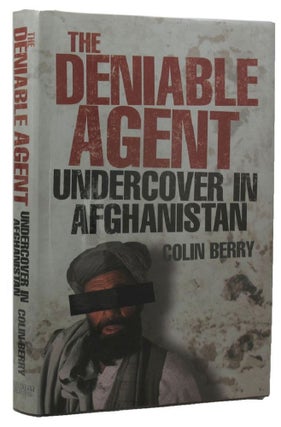 Item #P12058 THE DENIABLE AGENT: Undercover in Afghanistan. Colin Berry