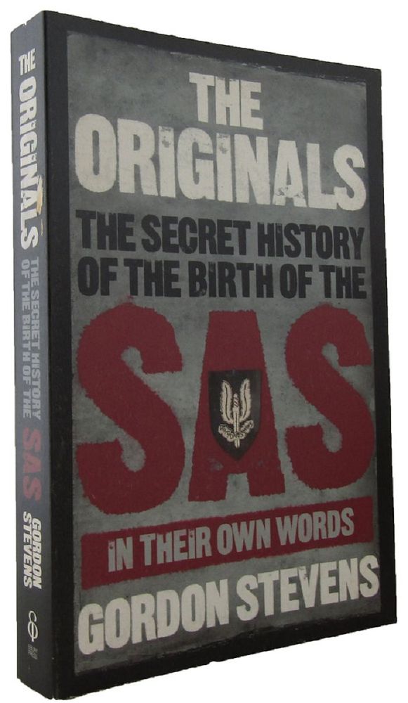 Item #P12103 THE ORIGINALS: The secret history of the birth of the SAS in their own words. Gordon Stevens.