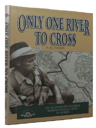 Item #P12284 ONLY ONE RIVER TO CROSS. An Australian soldier behind enemy lines in Korea. A. M....