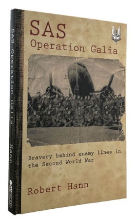 Item #P12386 SAS OPERATION GALIA. Bravery behind enemy lines in the Second World War. Robert Hann