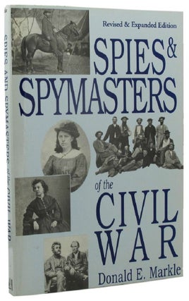 Item #P12815 SPIES AND SPYMASTERS OF THE CIVIL WAR. Donald E. Markle