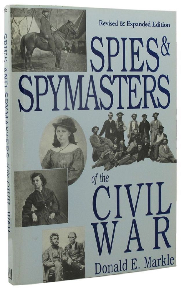 Item #P12815 SPIES AND SPYMASTERS OF THE CIVIL WAR. Donald E. Markle.