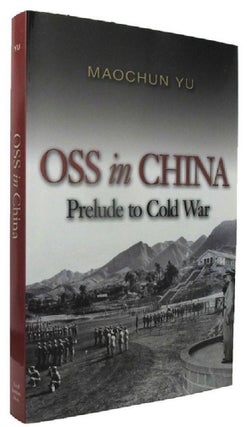 Item #P12949 OSS IN CHINA: Prelude to Cold War. Maochun Yu