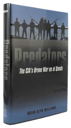 Item #P13350 PREDATORS: The CIA's Drone War on al Qaeda. Brian Glyn Williams
